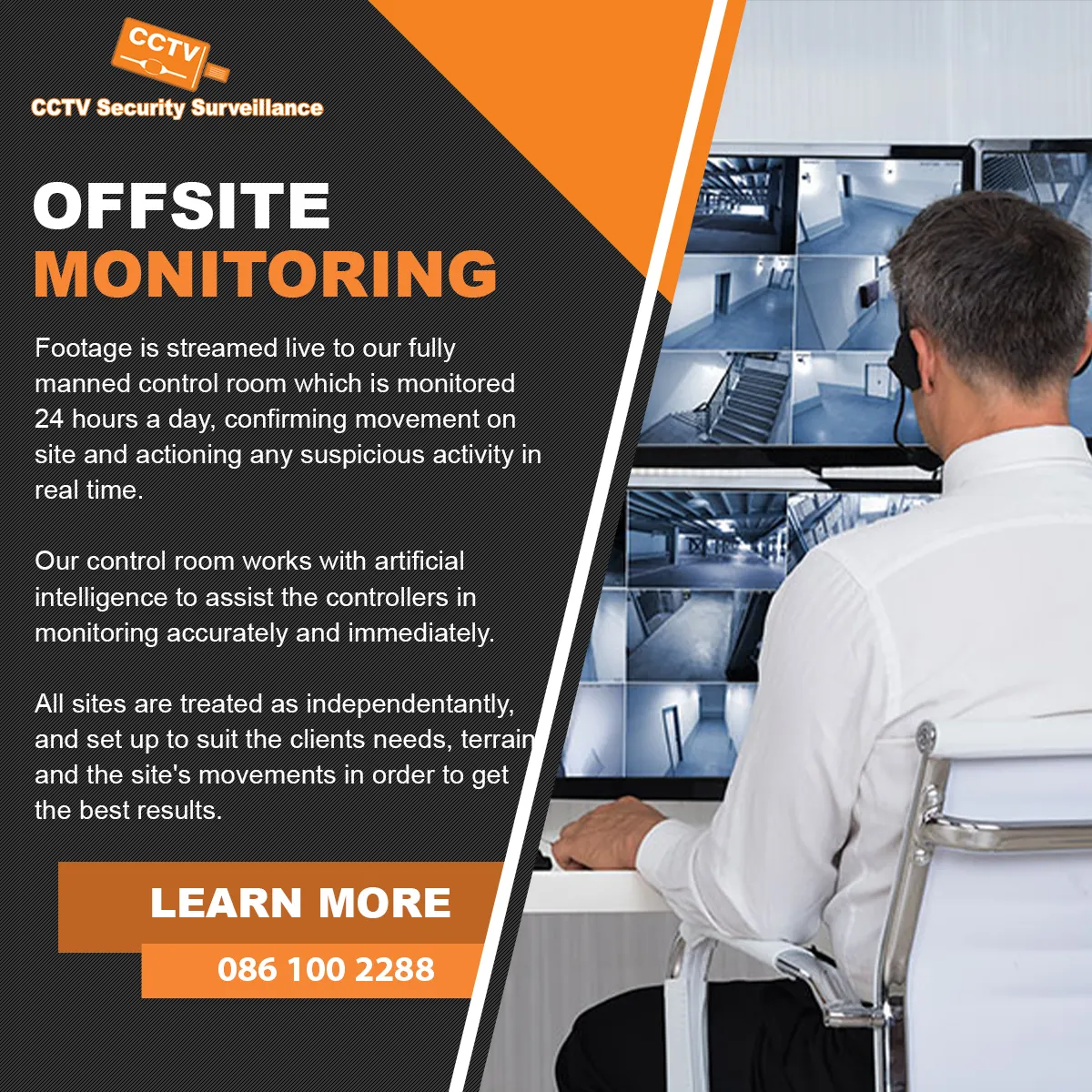 Offsite monitoring: footage streamed live to our manned control room, monitored 24 hours a day with AI assisting the controllers